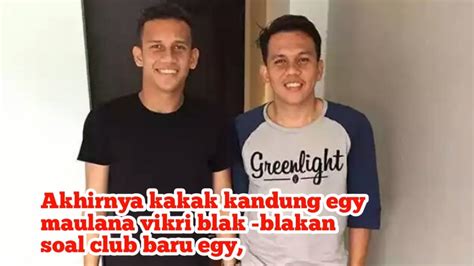 Akhirnya Kakak Kandung Egy Maulana Vikri Bongkar Club Baru Sang Adik