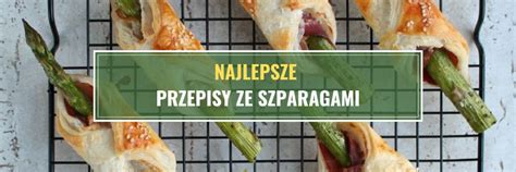 Najlepsze przepisy ze szparagami Odżywiaj się zdrowo