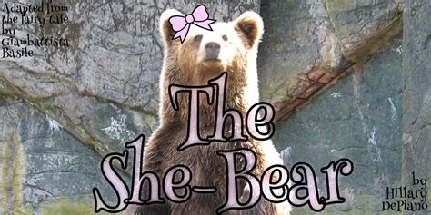 The She Bear By Hillary Depiano Adapted From The Fairy Tale By