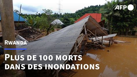 Rwanda Au Moins Une Centaine De Morts Dans Des Inondations