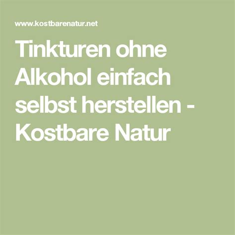 Tinkturen Ohne Alkohol Einfach Selbst Herstellen Alkohol Tinktur