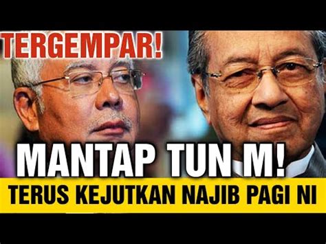 TERGEMPAR MANTAP TUN M TERUS MENGEJUTKAN NAJIB P4GI NI YouTube