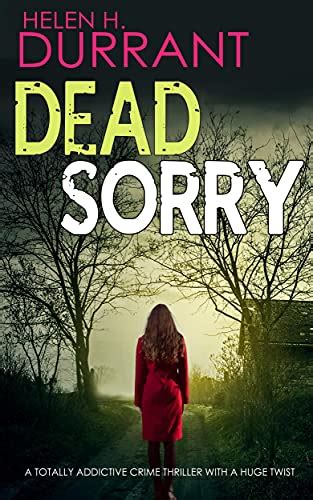 Dead Sorry A Totally Addictive Crime Thriller With A Huge Twist