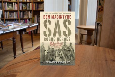 Ben Macintyre Sas - SAS: Rogue Heroes - the Authorized Wartime History by Ben MacIntyre