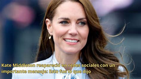 Kate Middleton Reapareci En Redes Sociales Con Un Importante Mensaje