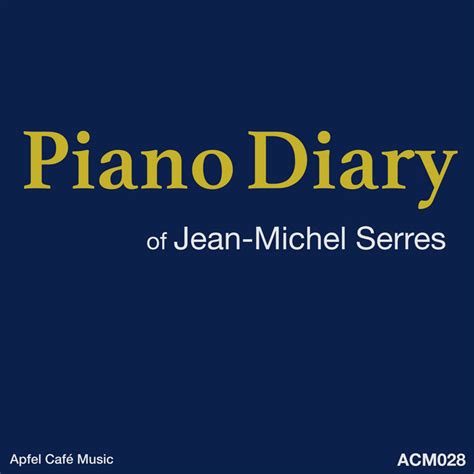 Piano Diary Jean Michel Serres Jean Michel Serres Apfel Caf