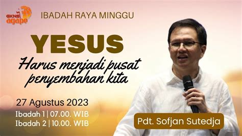 Ibadah Raya 27 Agustus 2023 Yesus Harus Menjadi Pusat Penyembahan