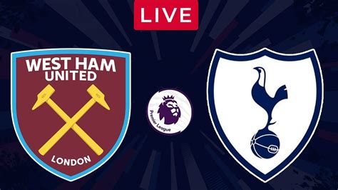 West Ham Vs Tottenham Live Stream Premier League Epl Football Match