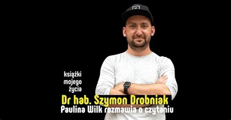 Książki mojego życia Szymon Drobniak biolog ewolucyjny Paulina Wilk