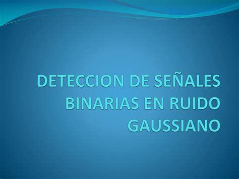 Ppt Deteccion De Se Ales Binarias En Ruido Gaussiano Powerpoint