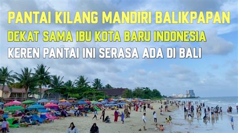 Pantai Kilang Mandiri Balikpapan Macam Di Bali YouTube