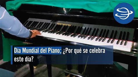 Día Mundial del Piano Por qué se celebra este día YouTube