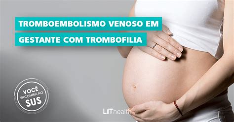 Tromboembolismo Venoso Em Gestante Trombofilia LitHealth