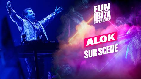 Alok Sur La Sc Ne De Fun Radio Ibiza Experience Youtube