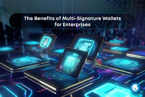 The Benefits Of Multi Signature Wallets For Enterprises IOWN Token