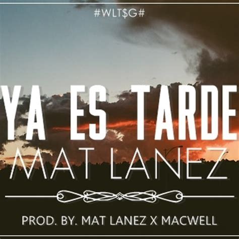 Mat Lanez Ya Es Tarde Lyrics Genius Lyrics