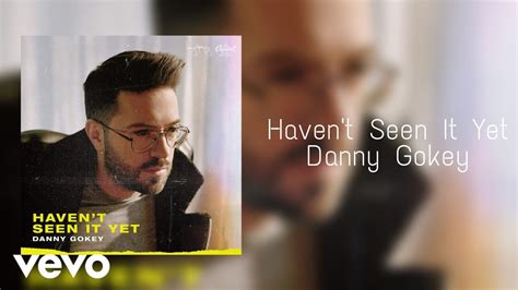 Danny Gokey Havent Seen It Yet Official Audio Youtube