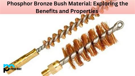 Phosphor Bronze Bush Material: Benefits and Properties