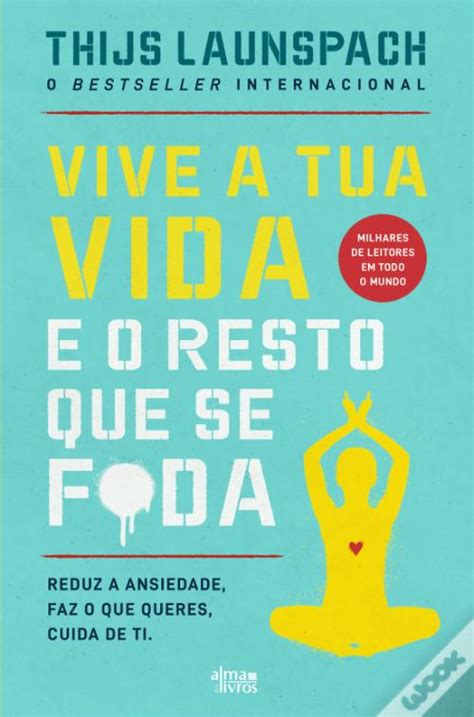 Vive A Tua Vida E O Resto Que Se F Da De Thijs Launspach Livro Wook