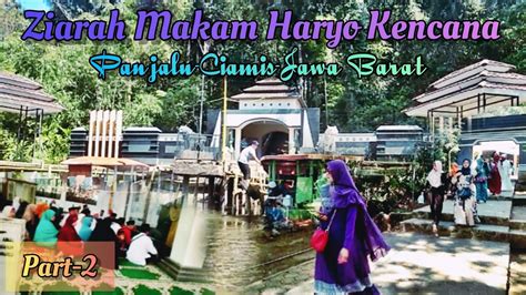 Ziarah Makam Haryo Kencana Di Panjalu Ciamis Jawa Barat Part