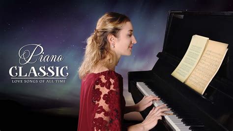 The Best Of Romantic Piano The Most Beautiful Classical Piano Pieces