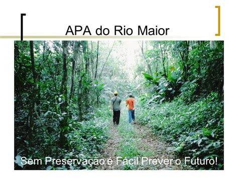 Rea De Prote O Ambiental Do Rio Maior Apa Do Rio Maior Criada Por Lei