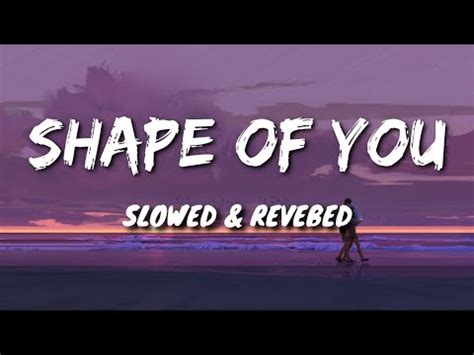 Ed Sheeran Shape Of You Slowed Reverb Youtube