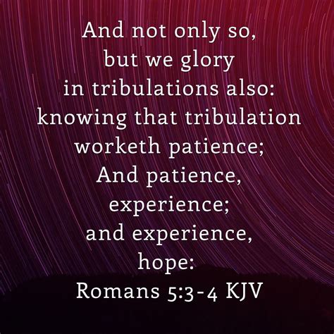 "And not only so, but we #glory in tribulations also: knowing that #tribulation worketh # ...