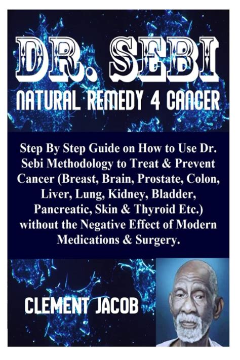 Dr Sebi Natural Remedy 4 Cancer Step By Step Guide On How To Use Dr Sebi Methodology To Treat