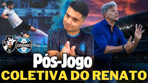 VASCO 2x1 GRÊMIO PÓS JOGO COLETIVA DO RENATO YouTube