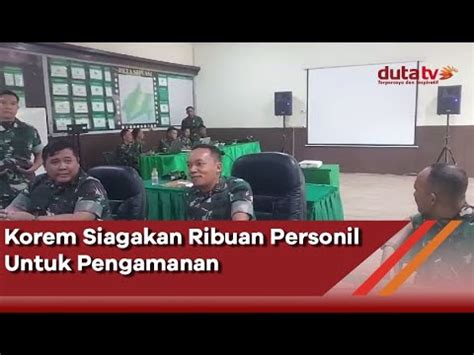 Korem Siagakan Ribuan Personil Untuk Pengamanan Berita Terkini Youtube