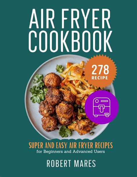 Amazon Air Fryer Cookbook 278 Super And Easy Air Fryer Recipes For Beginners And Advanced