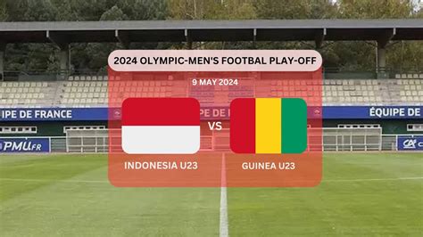 LIVE INDONESIA U23 VS GUINEA U23 PLAY OFF OLIMPIADE HITUNG MUNDUR