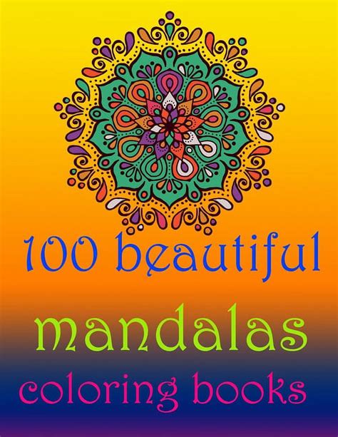 100 Beautiful Mandalas Coloring Books Stress Relieving Mandala Designs