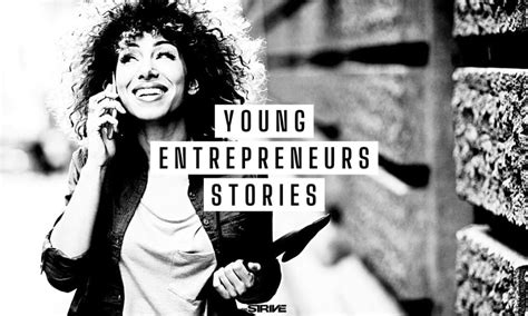 10 Inspiring Successful Young Entrepreneur Stories The Strive