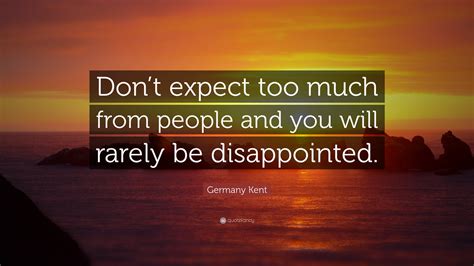 Germany Kent Quote Dont Expect Too Much From People And You Will