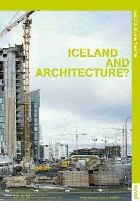 Iceland And Architecture By Peter Cachola Schmal Goodreads