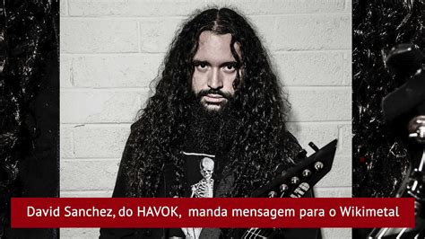 Mensagem De David Sanchez Do Havok No Wikimetal Youtube