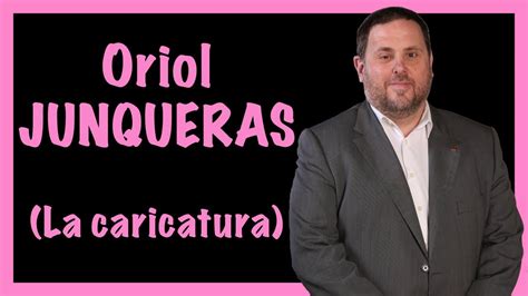 Oriol Junqueras Como Nunca Lo Hab As Visto Caricaturas De Fran Bo