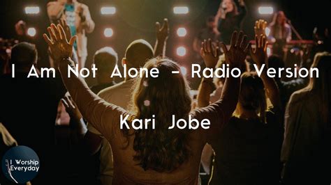 Kari Jobe I Am Not Alone Radio Version Lyric Video I Am Not