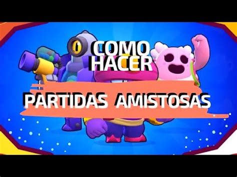 Como Crear PARTIDAS AMISTOSAS En BRAWL STARS Como Crear PARTIDAS