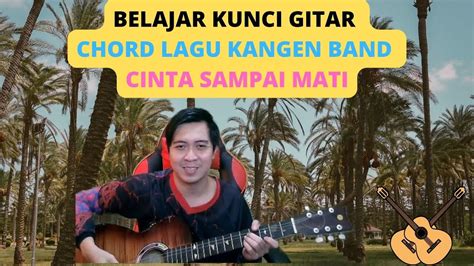 Belajar Kunci Gitar Lagu Kangen Band Cinta Sampai Mati Youtube