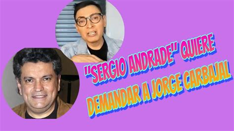 Ternurita Que Sergio Andrade Quiere Demandar A Jorge Carbajal