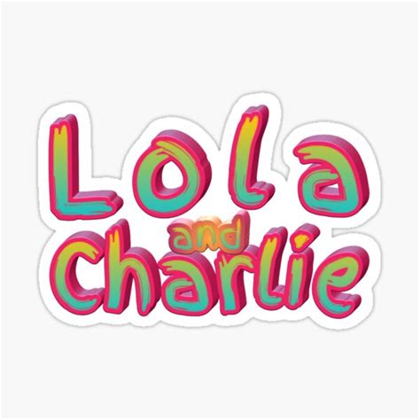 Unexpected Charlie S Life Lola Came Home To Take Over Lola And Charlie Lover S Tee Sticker