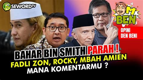 Den Beni Bahar Bin Smith Paraah Fadli Zon Rocky Gerung Mbah Amien