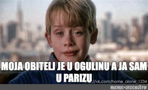 Meme MOJA OBITELJ JE U OGULINU A JA SAM U PARIZU All Templates