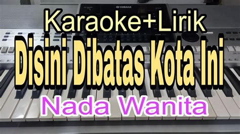 Disini Dibatas Kota Ini Karaoke Nada Wanita Tommy J Pisa YouTube