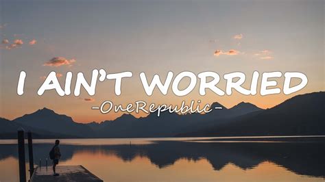 Onerepublic I Ain T Worried Lyrics Youtube