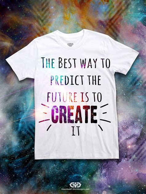 The Best Way To Predict The Future Is To Create It Free Shirt Design