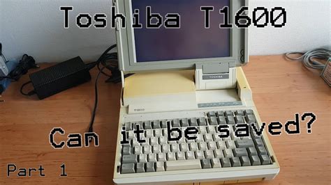 Toshiba T1600 Restoration Part 1 The Teardown Youtube